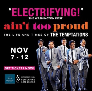 <b> GET READY: THE BROADWAY MUSICAL "AIN'T TOO PROUD TO BEG" ARRIVES AT SACRAMENTO'S SAFE CREDIT UNION PERFORMING ARTS CENTER NOV. 7-12</B>