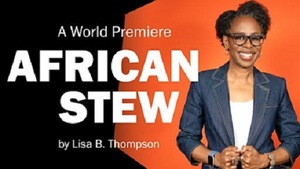 <b> LISA B. THOMPSON'S "AFRICAN STEW" DEBUTS AT THE LORRAINE HANSBERRY THEATRE SEPT. 10</B>